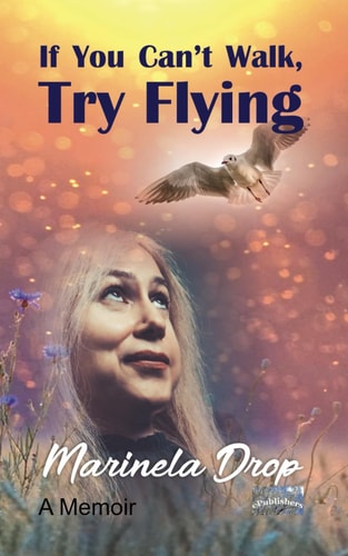If You Can't Walk, Try Flying A Memoir