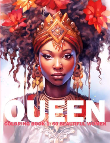 Queen Coloring Book 1 60 Beautiful Women: Adult/Teens Coloring Book - Beautiful Women of African Heritage For You To Color And Paint