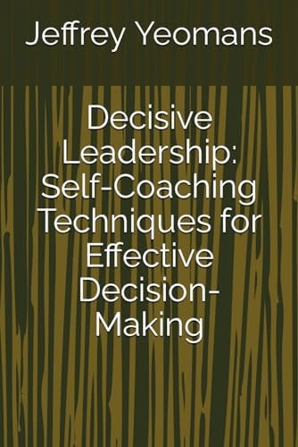 Decisive Leadership Self-Coaching Techniques for Effective Decision-Making