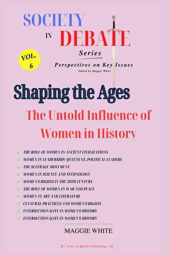 Shaping the Ages The Untold Influence of Women in History