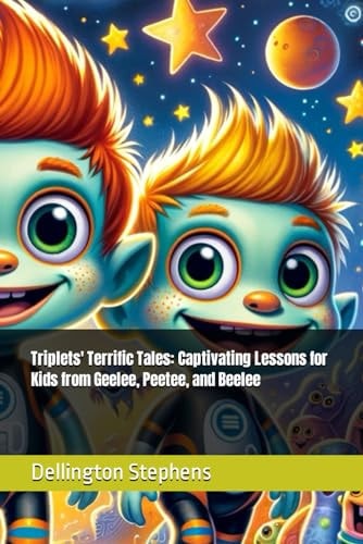 Triplets' Terrific Tales Captivating Lessons for Kids from Geelee, Peetee, and Beelee