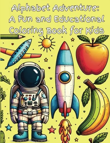 Alphabet Adventure A Fun and Educational Coloring Book for Kids: Give the Gift of Learning! Explore, Learn, and Color - An Interactive Alphabet Adventure for Young Minds