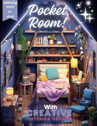 Pocket Room! With Creative Interior Disigns Coloring Book For Adults a Compilation of 60+ Coloring Pages, Features Cozy, Beautiful & Peaceful Rooms Illustrations for Relaxation and Stress Relieving