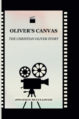 Oliver's Canvas The Christian Oliver Story