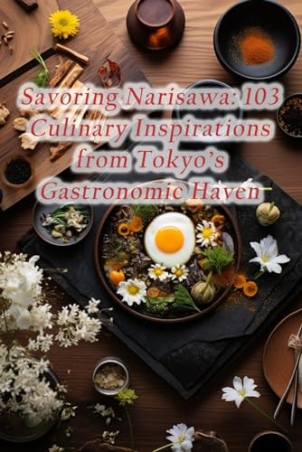 Savoring Narisawa 103 Culinary Inspirations from Tokyo's Gastronomic Haven