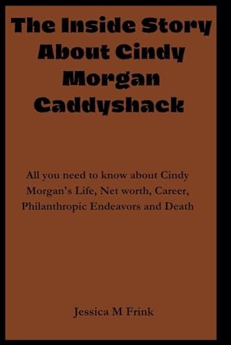 The Inside Story about Cindy Morgan Caddyshack All You Need to Know about Cindy Morgan's Life, Net Worth, Career, Philanthropic Endeavors and Death
