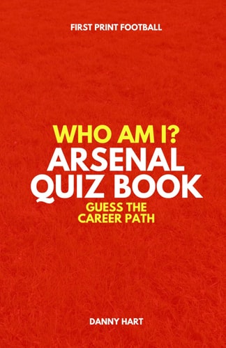 Who Am I? Arsenal FC Quiz Book Guess The Football Career Path