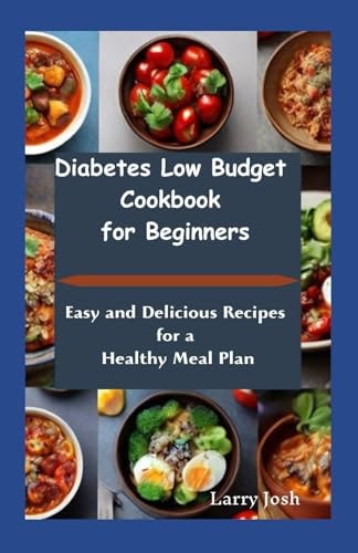 Diabetes Low Budget Cookbook For Beginners Easy And Delicious Recipes For a Healthy Meal Plan