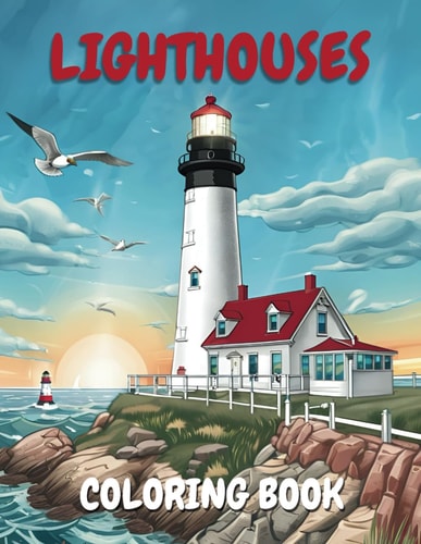 Lighthouses Coloring Book 50 Coloring Pages of Seaside Lighthouses Scenes for Adults for Relaxation and Stress Relief, Coastal Beacons Illustrations in Stunning Detail, Unleash Your Inner Artist with Journey of Adventure and Fun.