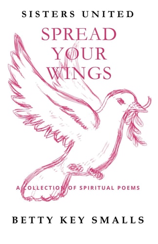Spread Your Wings Sisters United - A Collection of Spiritual Poems
