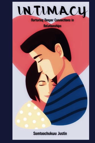 Intimacy Nurturing Deeper Connections in Relationships