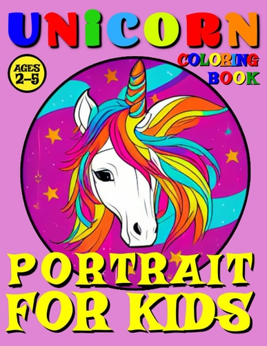 Unicorn Coloring Book for Kids - Portrait 50 Illustrated Pages of a Creative Booklet as an Educational Tool in Early Learning for Children Ages 2-5 Art for Boys and Girls - Color Me