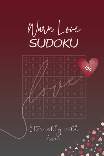 Warm Love - Sudoku (100 Eternally with Love) Puzzles Gift for All Occassions, Birthday, Valentines Day, Thank You, Wedding, Thinking of You, Get Well
