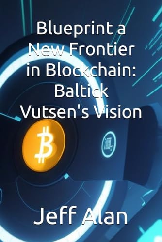 Blueprint a New Frontier in Blockchain Baltick Vutsen's Vision