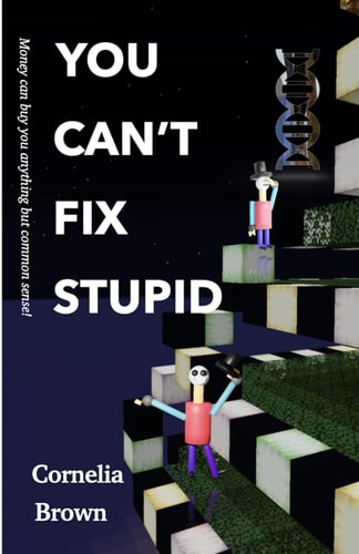 You Can't Fix Stupid Money Can Buy You Anything But Common Sense.