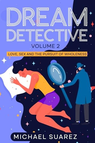 Dream Detective Volume 2 Love, Sex and the Pursuit of Wholeness