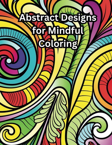 Abstract Designs for Mindful Coloring Geometric, Abstract, Paisley, Minimalism, Stained Glass, Flower Patterns for Relaxation