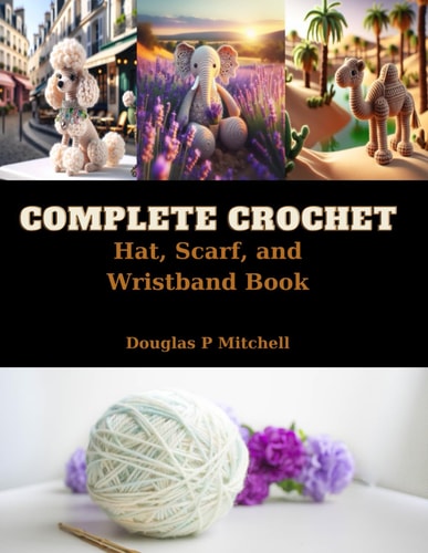 Complete Crochet Hat, Scarf, and Wristband Book