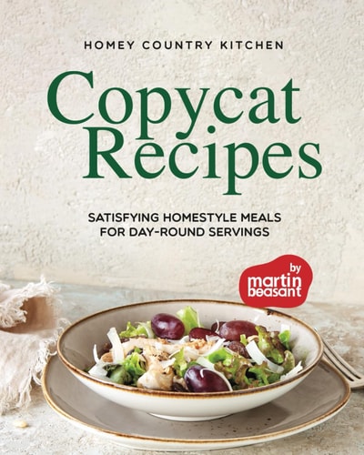 Homey Country Kitchen Copycat Recipes Satisfying Homestyle Meals for Day-Round Servings
