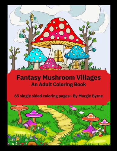 Fantasy Mushroom Villages An Adult Coloring Book