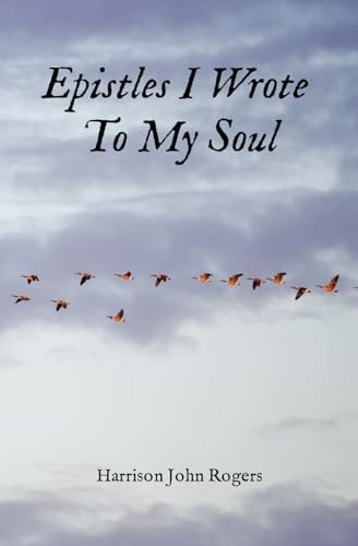 Epistles I Wrote to My Soul A Collection of Christian Poetry