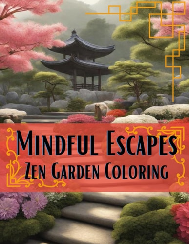 Mindful Escapes Zen Garden Coloring: Embark on a Tranquil Journey of Relaxation and Creativity Zen Garden Bliss Coloring Books for Grown Ups Meditation Exercise