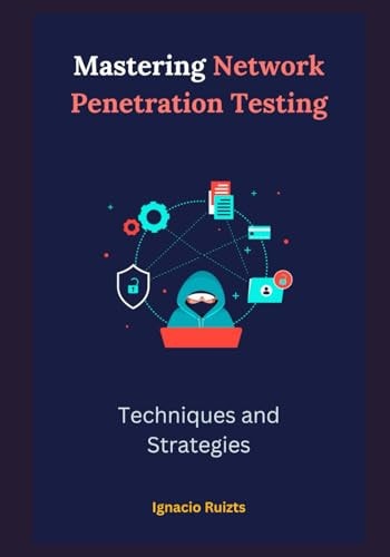Mastering Network Penetration Testing Techniques and Strategies