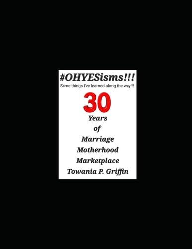 #OHYESisms!!! Some Things I've Learned Along the Way!!! 30 Years of Marriage Motherhood Marketplace