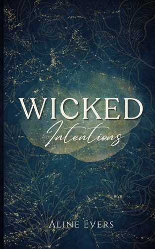 Wicked Intentions A Story of Desire, Deceit, and Dangerous Consequences.