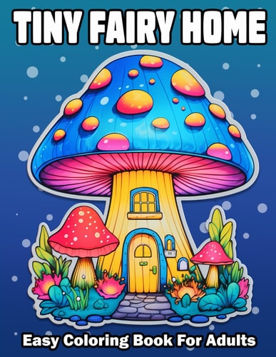 Tiny Fairy Home Bold And Easy Fantasy Fairy Houses Coloring Book For Adults and Seniors Anxiety Relief Relaxation