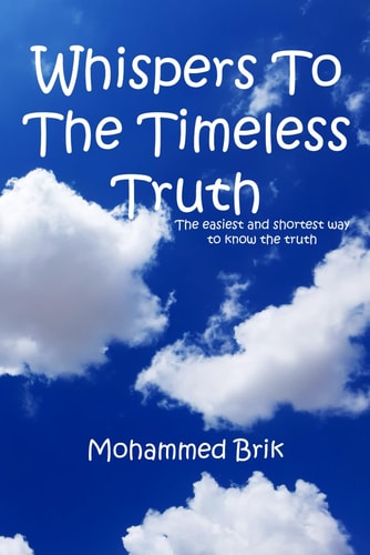 Whispers To The Timeless Truth The Easiest and Shortest Way to Know the Truth