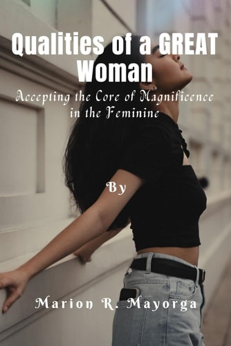 Qualities of a Great Woman Accepting the Core of Magnificence in the Feminine