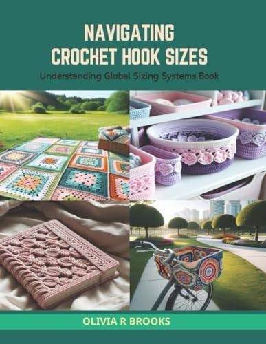 Navigating Crochet Hook Sizes Understanding Global Sizing Systems Book