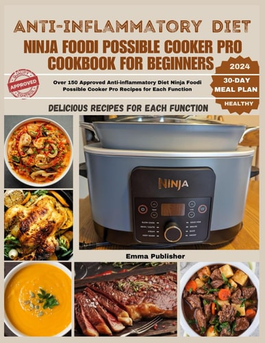 Anti-inflammatory Diet Ninja Foodi Possible Cooker Pro Cookbook for Beginners Over 150 Approved Anti-inflammatory Diet Ninja Foodi Possible Cooker Pro Recipes for Each Function