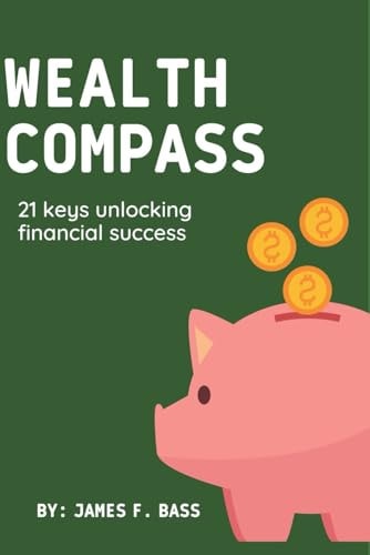 The Wealth Compass 21 Keys to Unlocking Financial Success