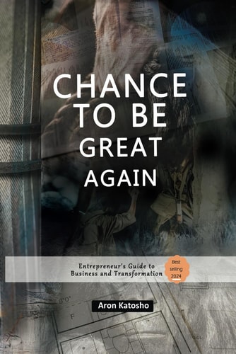 Chance to Be Great Again "Entrepreneur's Guide to Business and Transformation"