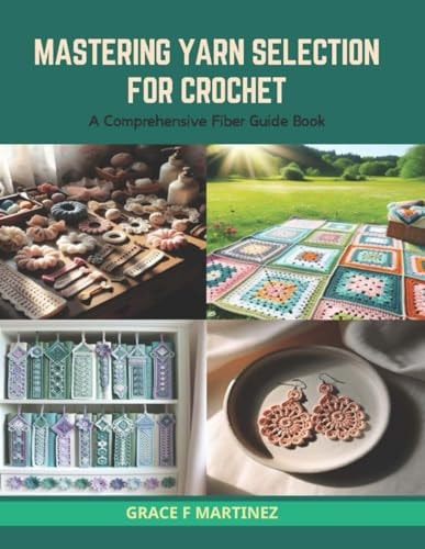 Mastering Yarn Selection for Crochet A Comprehensive Fiber Guide Book