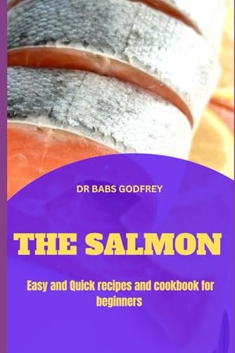 The Salmon Easy and Quick Recipes and Cookbook for Beginners
