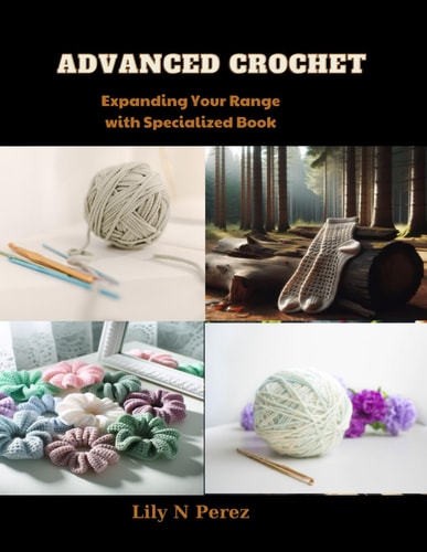 Advanced Crochet Expanding Your Range with Specialized Book