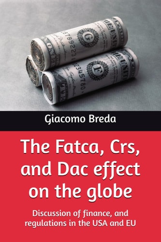 The Fatca, Crs, and Dac Effect on the Globe Discussion of Finance, and Regulations in the USA and EU