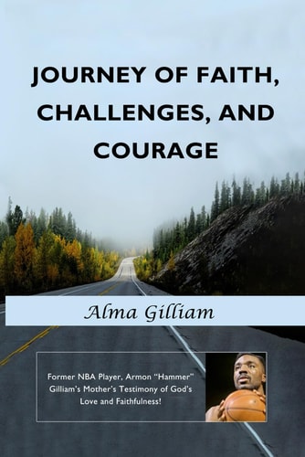 Journey of Faith, Challenges, and Courage Former NBA Player, Armon "Hammer" Gilliam's Mother's Testimony of God's Love and Faithfulness!