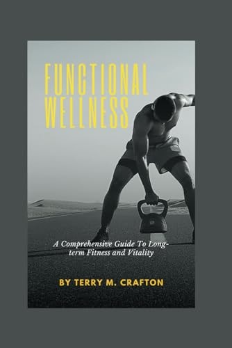 Functional Wellness A Comprehensive Guide to Long-term Fitness and Vitality