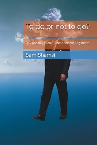 To Do Or Not to Do? A Guide to Ethical Excellence for Engineers