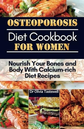 Osteoporosis Diet Cookbook for Women Nourish Your Bones and Body With Calcium-rich Diet Recipes