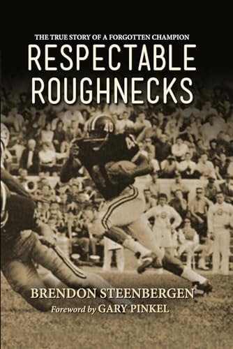 Respectable Roughnecks The True Story of a Forgotten Champion