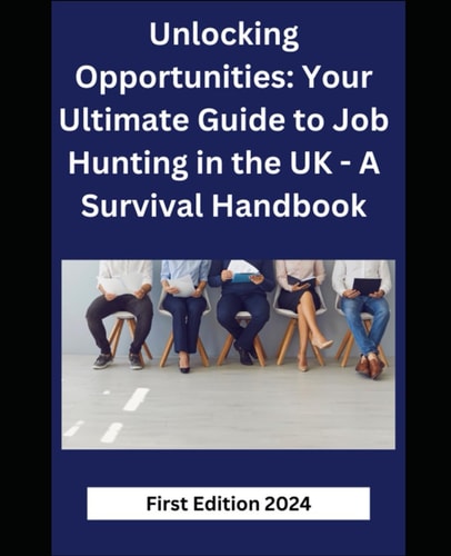 Unlocking Opportunities Your Ultimate Guide to Job Hunting in the UK - A Survival Handbook