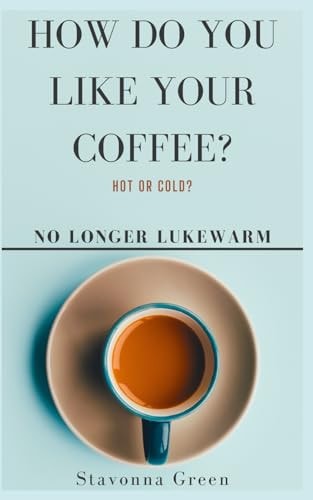 How Do You Like Your Coffee? No Longer Lukewarm