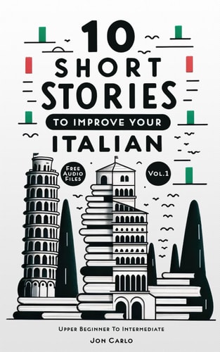 10 Short Stories To Improve Your Italian (Volume 1) With English Translation & Free Voice-over Audio Files