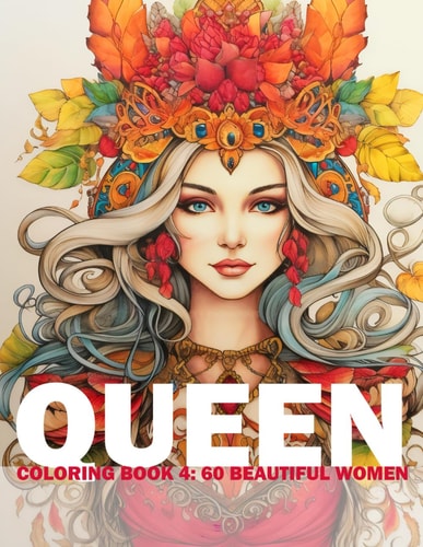 Queen Coloring Book 4 60 Beautiful Women: Adult/Teens Coloring Book: Beautiful Women Of European Heritage For You To Color And Paint