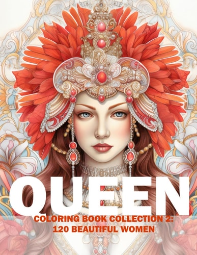 Queen Coloring Book Collection 2 120 Beautiful Women: Adult/Teens Coloring Book - Beautiful Women Of European Heritage For You To Color And Paint